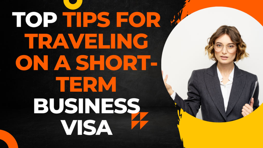 Top Tips for Traveling on a Short-Term Business Visa