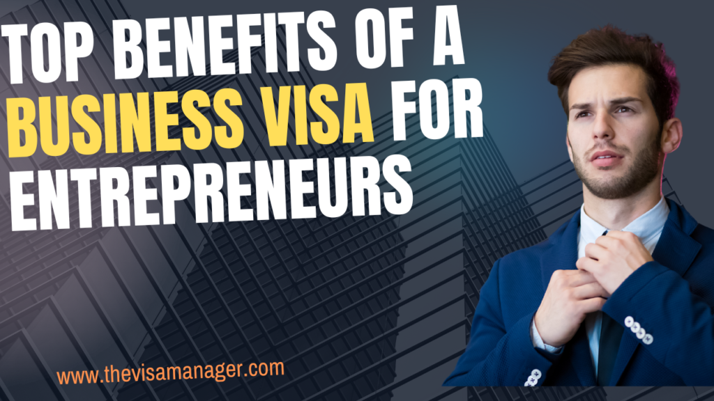 Top Benefits of a Business Visa for Entrepreneurs