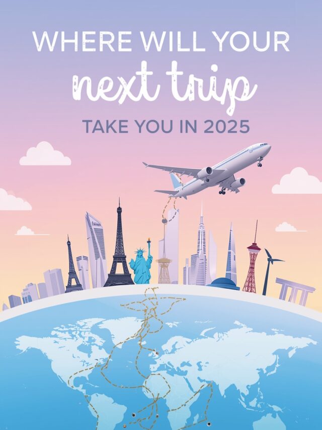 Where Will Your Next Trip Take You in 2025?