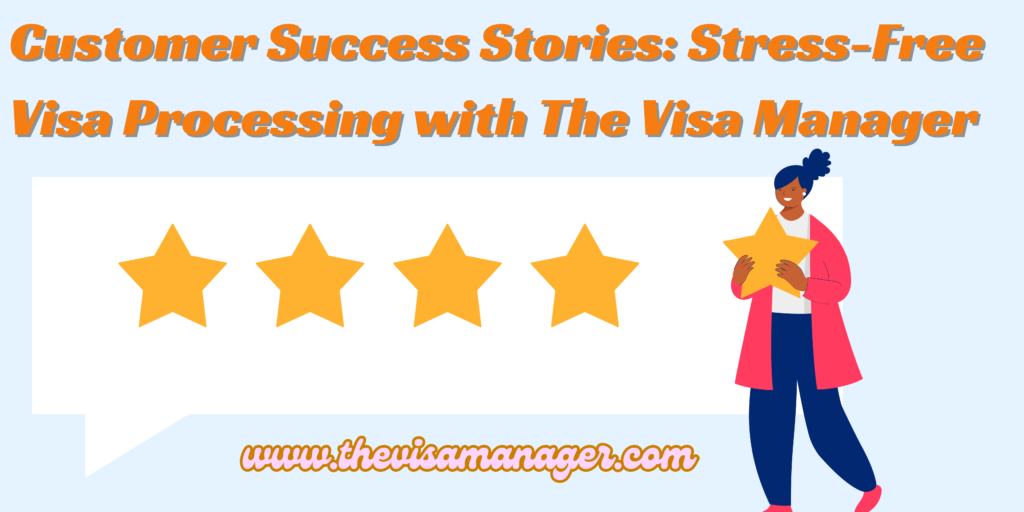 Customer Success Stories: Stress-Free Visa Processing with the Visa manager 